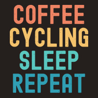 Coffee Cycling Sleep Repeat T  Shirt Coffee Cycling Sleep Repeat   Fun Tank Top | Artistshot