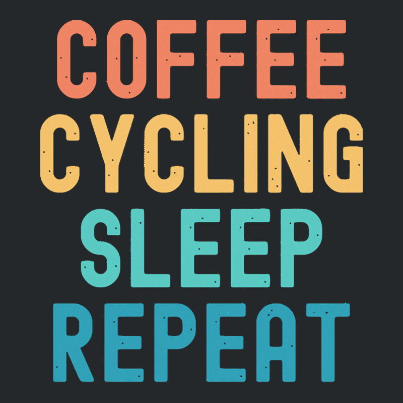 Coffee Cycling Sleep Repeat T  Shirt Coffee Cycling Sleep Repeat   Fun Crewneck Sweatshirt | Artistshot