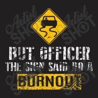 But Officer The Sign Said Do A Burnout Car Racing T-shirt | Artistshot