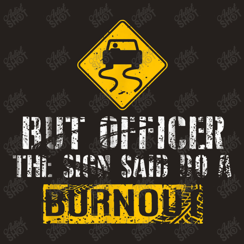 But Officer The Sign Said Do A Burnout Car Racing Tank Top | Artistshot