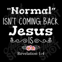 Revelation 1 4 Normal Isnt Coming Back Jesus Is Zipper Hoodie | Artistshot