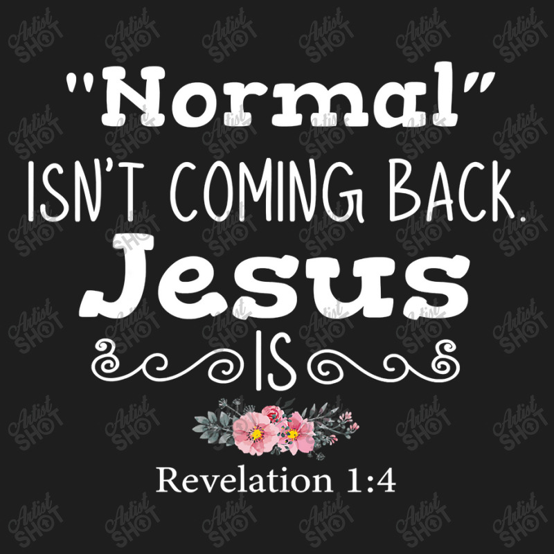 Revelation 1 4 Normal Isnt Coming Back Jesus Is Classic T-shirt by home12 | Artistshot