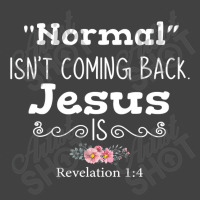 Revelation 1 4 Normal Isnt Coming Back Jesus Is Vintage T-shirt | Artistshot