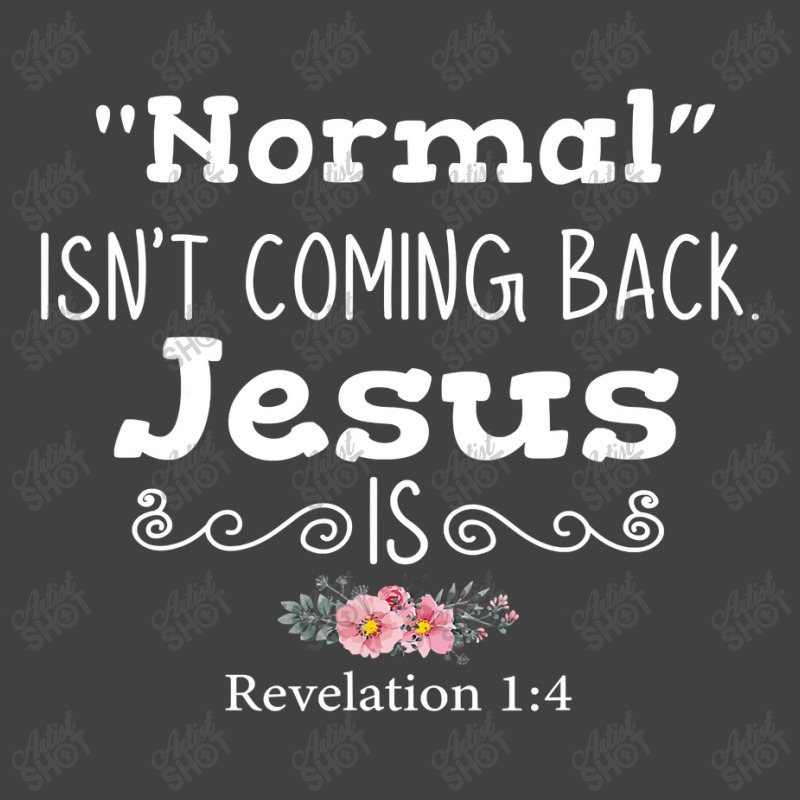 Revelation 1 4 Normal Isnt Coming Back Jesus Is Vintage T-Shirt by home12 | Artistshot