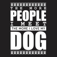 More People I Meet More I Love My Dog T-shirt | Artistshot