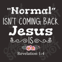 Revelation 1 4 Normal Isnt Coming Back Jesus Is Racerback Tank | Artistshot