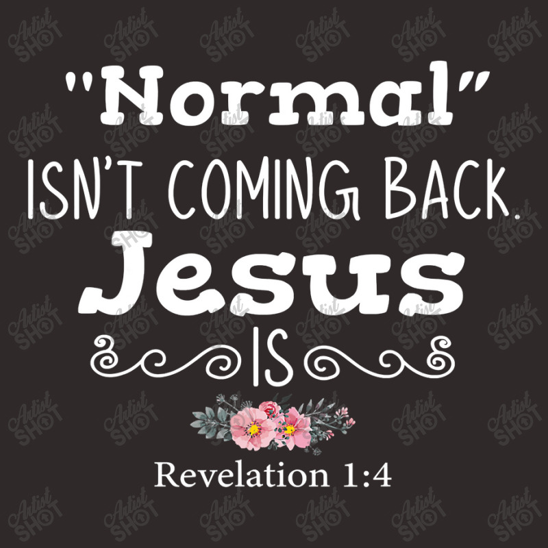 Revelation 1 4 Normal Isnt Coming Back Jesus Is Racerback Tank by home12 | Artistshot