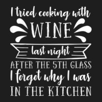 I Tried Cooking With Wine – Winemaker Wine Lover Wine Making Classic T-shirt | Artistshot