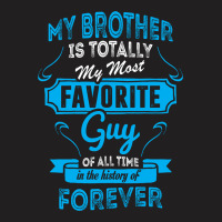 My Brother Is Totally My Most Favorite Guy T-shirt | Artistshot