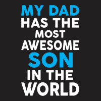 My Dad Has The Most Awesome Son T-shirt | Artistshot