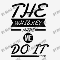 The Whiskey Made Me Do It White Round Keychain | Artistshot