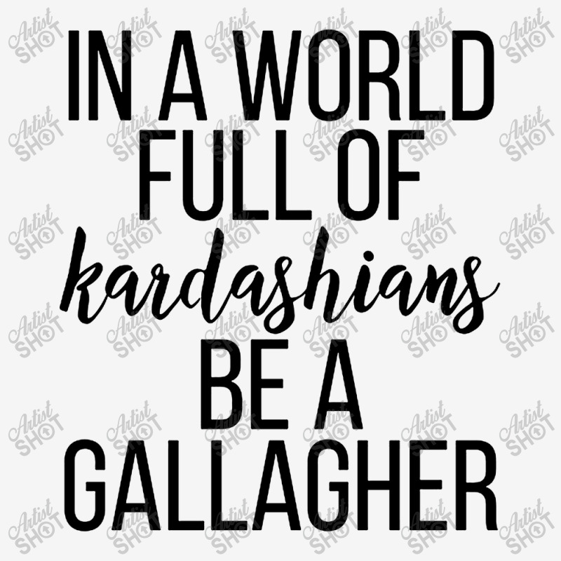 In A World Full Of Kardashians Be A Gallagher Pin-back Button | Artistshot