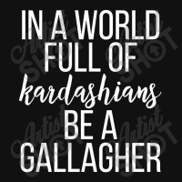 In A World Full Of Kardashians Be A Gallagher Pin-back Button | Artistshot