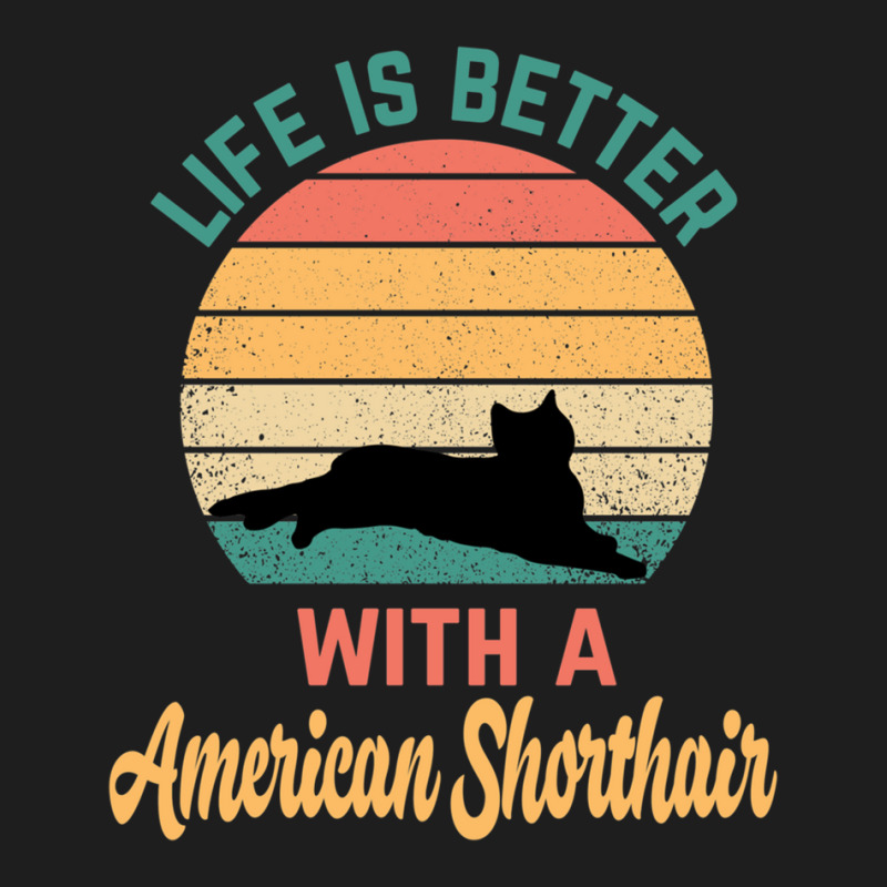 Life Is Better With A American Shorthair - American Shorthair Classic T-shirt by FrankJohnson | Artistshot