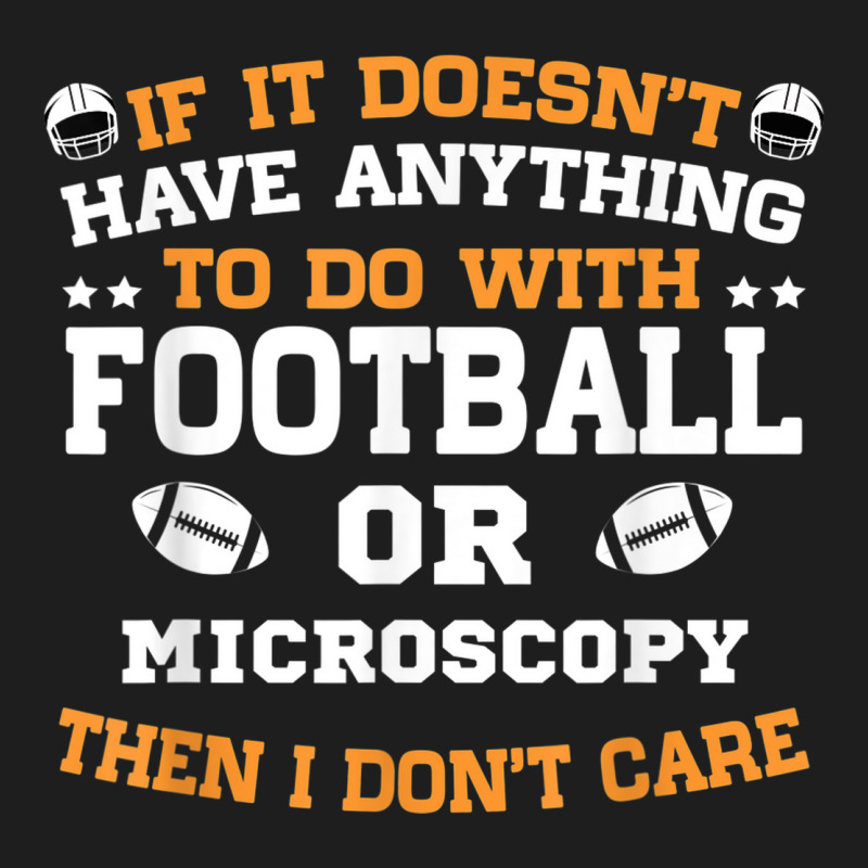 If It's Not Football Or Microscopy I Don't Care Classic T-shirt | Artistshot