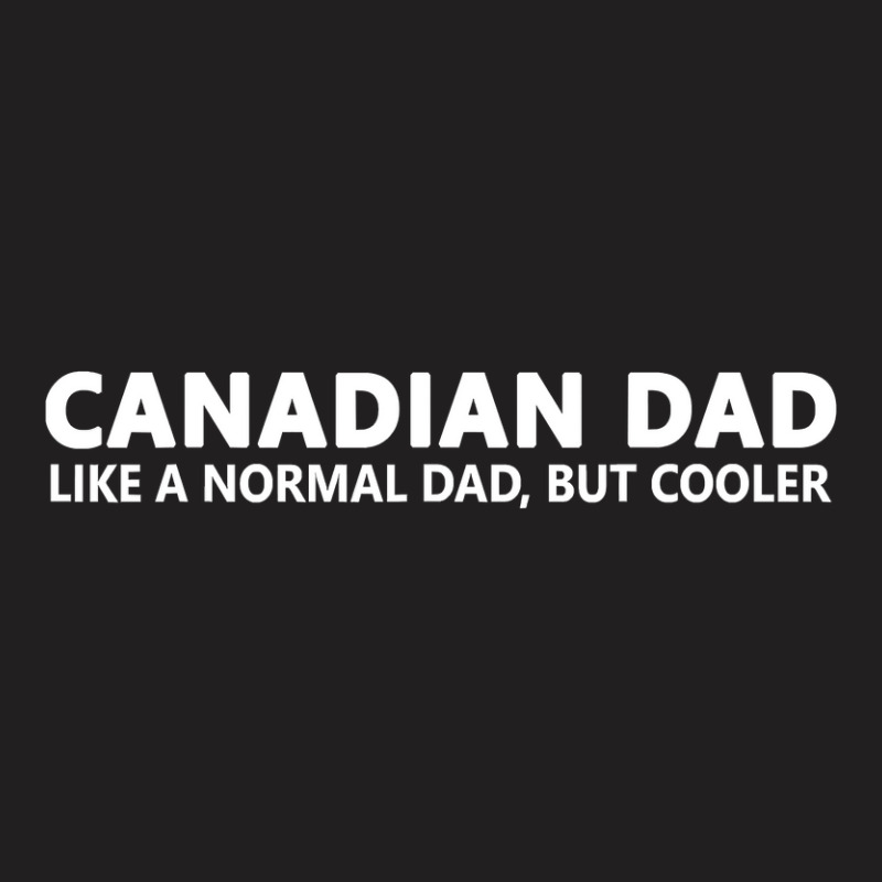 Funny Canadian Father Canadian Dad T-shirt | Artistshot