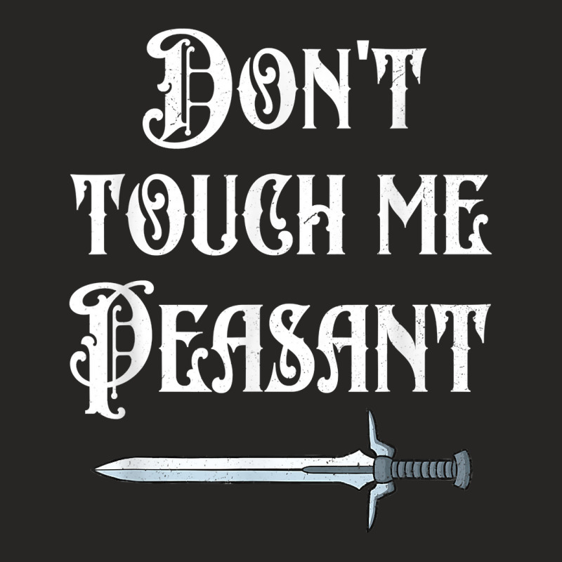 Dont Touch Me Peasant Sword Funny Renaissance Festival Ladies Fitted T-Shirt by KaitlinFox | Artistshot