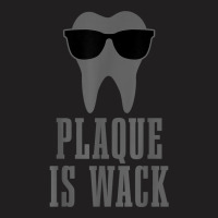 Dentist Plaque Is Wack Dental Student Assistant Hygienist T-shirt | Artistshot