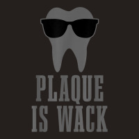 Dentist Plaque Is Wack Dental Student Assistant Hygienist Tank Top | Artistshot