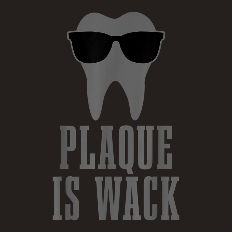 Dentist Plaque Is Wack Dental Student Assistant Hygienist Tank Top | Artistshot