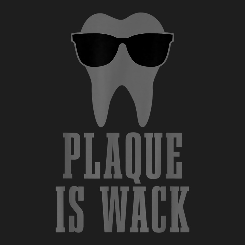 Dentist Plaque Is Wack Dental Student Assistant Hygienist Classic T-shirt | Artistshot