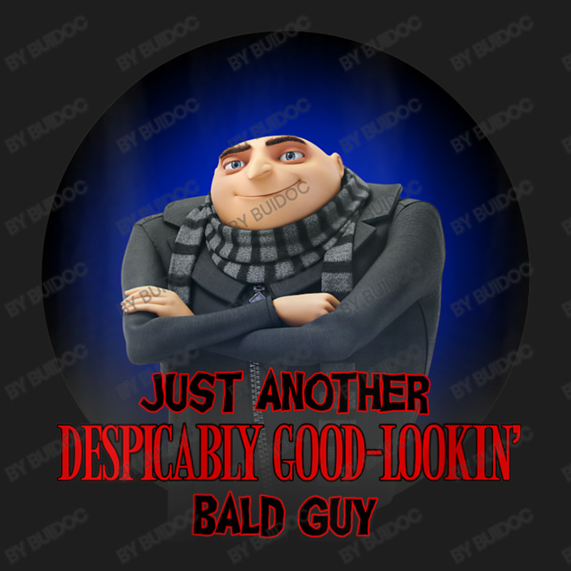 Just Another Despicably Good Lookin Bald Guy Classic T-shirt by BuiDoc | Artistshot