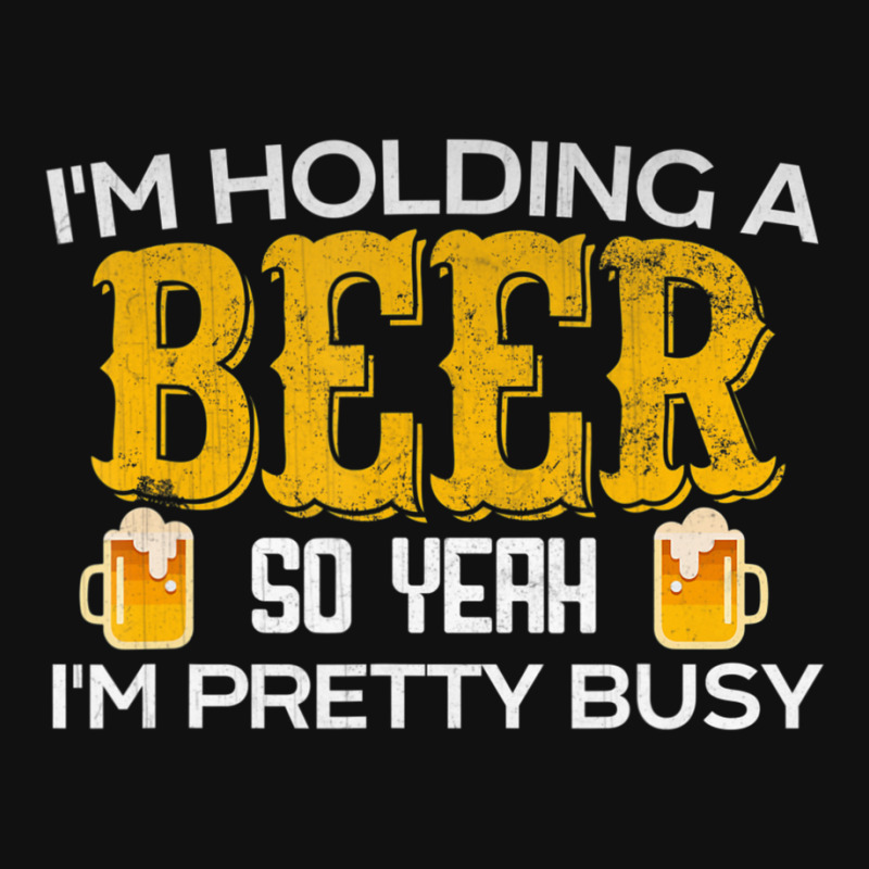 I'm Holding A Beer So Yeah I'm Pretty Busy Portrait Canvas Print | Artistshot