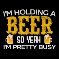 I'm Holding A Beer So Yeah I'm Pretty Busy V-neck Tee | Artistshot