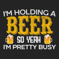 I'm Holding A Beer So Yeah I'm Pretty Busy 3/4 Sleeve Shirt | Artistshot