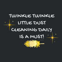 Twinkle Twinkle Little Dust Cleaning Daily Is A Must T Shirt Crewneck Sweatshirt | Artistshot