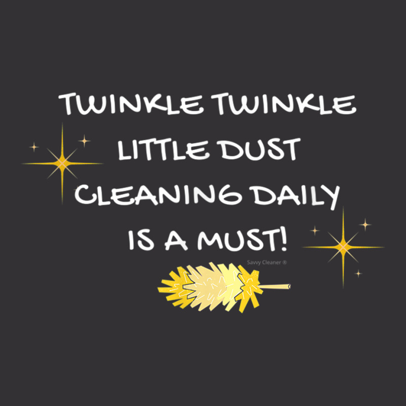 Twinkle Twinkle Little Dust Cleaning Daily Is A Must T Shirt Vintage Hoodie | Artistshot