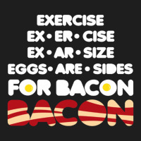 Exercise To Bacon Classic T-shirt | Artistshot