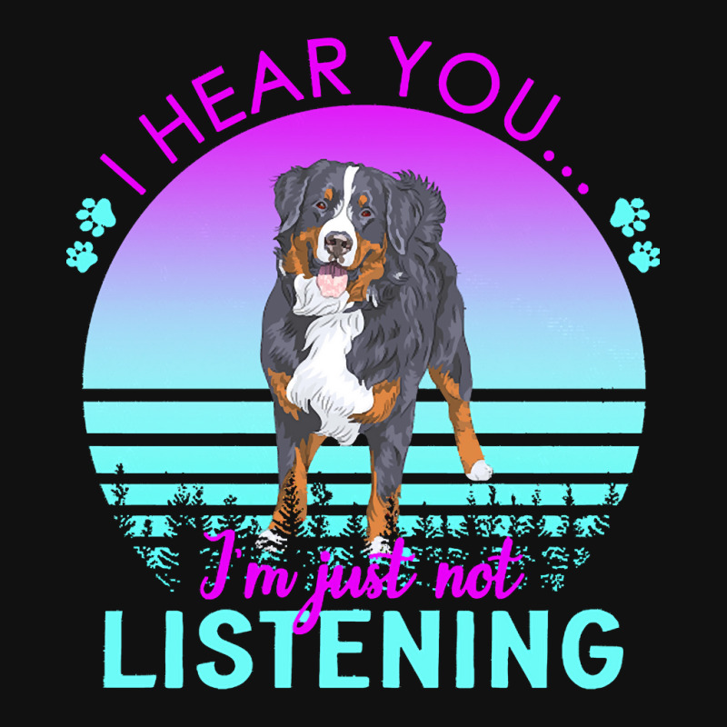 Bernese Mountain Dog T  Shirt I Hear You I'm Just Not Listening Bernes Tote Bags | Artistshot