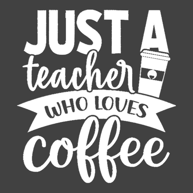 Coffee T  Shirt Just A Teacher Who Loves Coffee   Coffee Lover T  Shir Vintage T-shirt | Artistshot