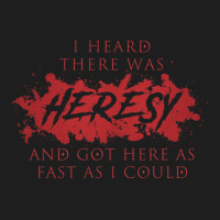 I Heard There Was Heresy Tabletop Wargaming Hob Classic T-shirt | Artistshot