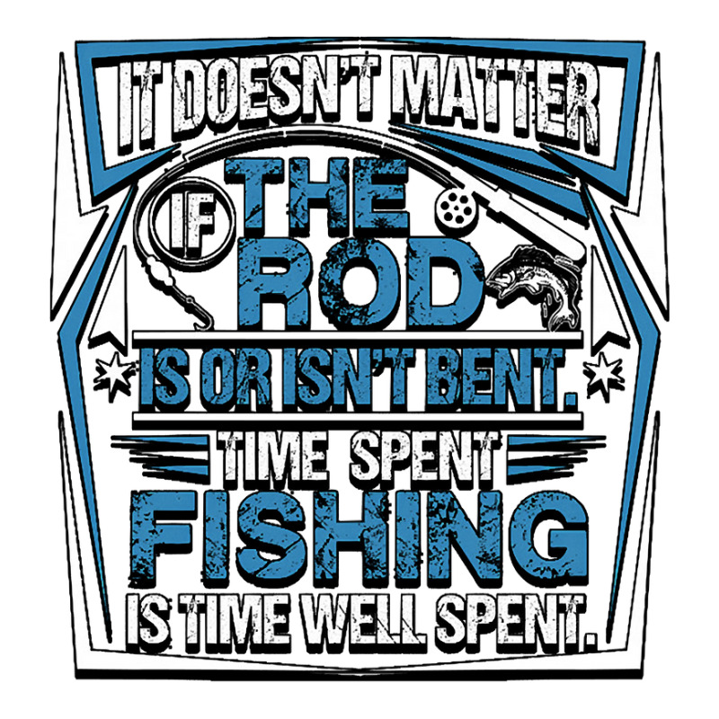 Fishing It Doesnt Matter If The Rod Is Or Isnt Bent Time Spet Fishing  Zipper Hoodie by coolquirrell | Artistshot