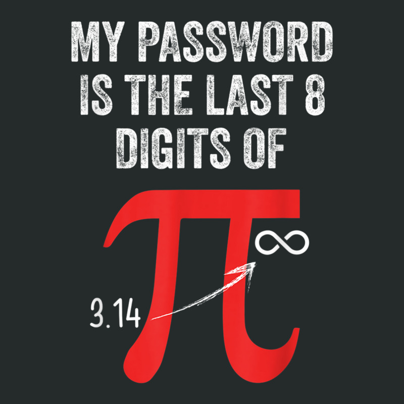 My Password Is Last 8 Digits Of Pi Infinite Math Teacher Kid T Shirt Women's Triblend Scoop T-shirt by vacheu | Artistshot