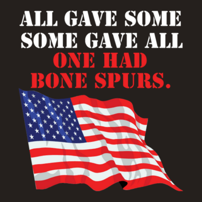 All Gave Some. Some Gave All. One Had Bone Spurs Tank Top | Artistshot