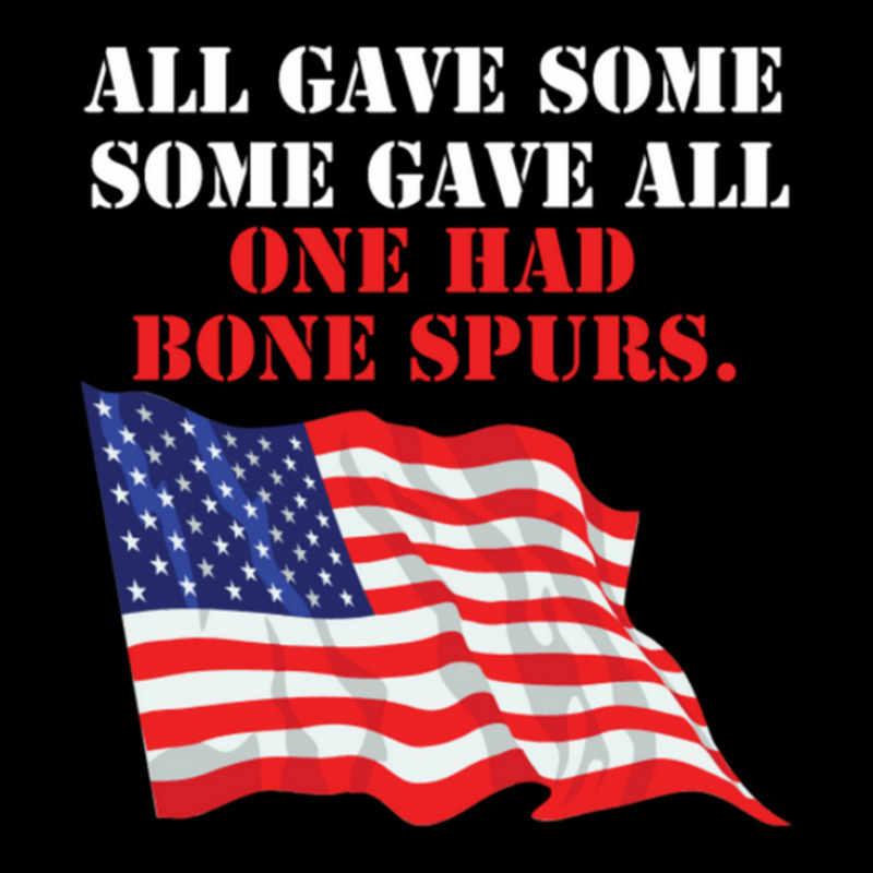 All Gave Some. Some Gave All. One Had Bone Spurs Long Sleeve Shirts | Artistshot