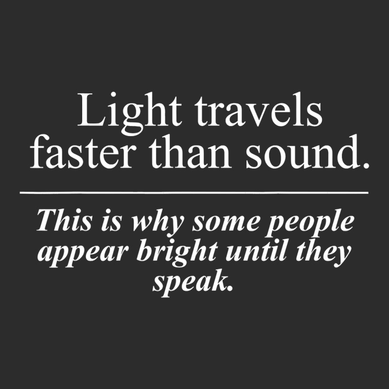 Light Travels Faster Than Sound People Appear Bright Speak Exclusive T-shirt by Doss1ooksodl | Artistshot