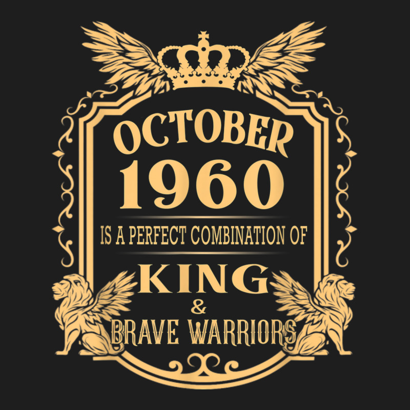 King Born In October 1960 Is A Combination King Birthday Gif Classic T-shirt by August | Artistshot