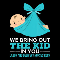 Labor Delivery Nurses We Bring Out The Kid In You Nurse Zipper Hoodie | Artistshot