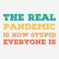 Vintage The Real Pandemic Is How Stupid Everyone Is Tee Premium T Shir Adjustable Cap | Artistshot