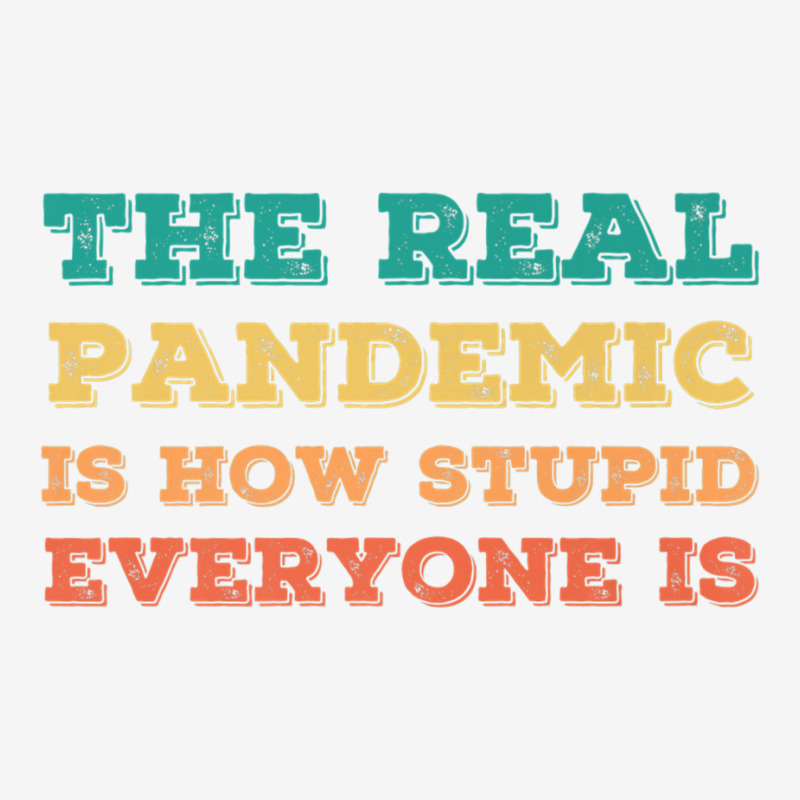 Vintage The Real Pandemic Is How Stupid Everyone Is Tee Premium T Shir Adjustable Cap | Artistshot