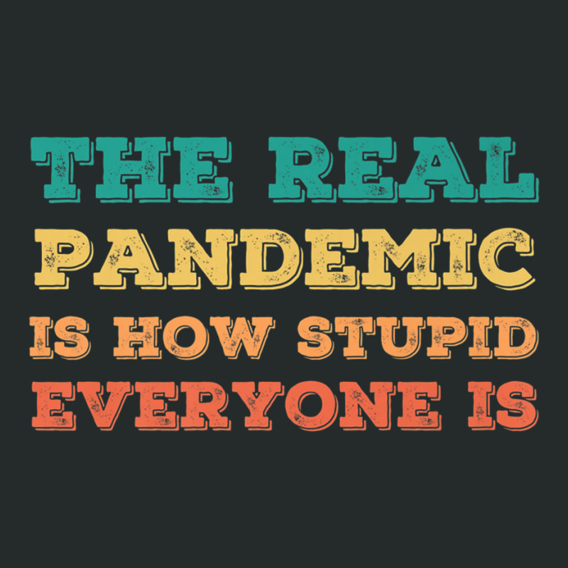 Vintage The Real Pandemic Is How Stupid Everyone Is Tee Premium T Shir Women's Triblend Scoop T-shirt | Artistshot