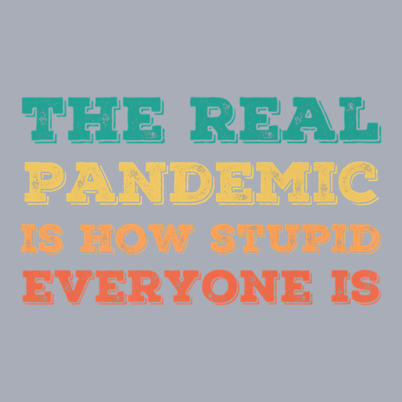 Vintage The Real Pandemic Is How Stupid Everyone Is Tee Premium T Shir Tank Dress | Artistshot