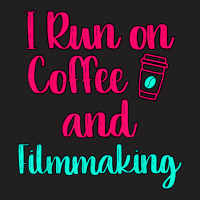 I Run On Coffee And Filmmaking Film Student Cinematographer T-shirt | Artistshot