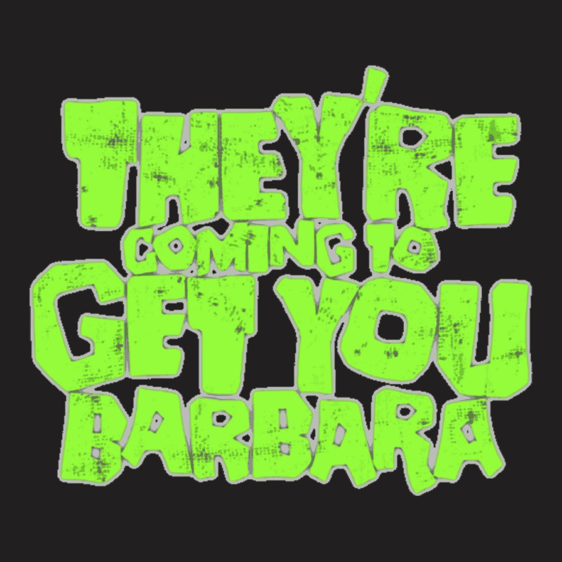 They're Coming To Get You Barbara T-shirt | Artistshot