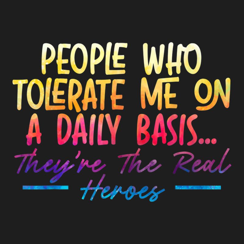 People Who Tolerate Me On Daily Basis Funny Sarcastic Saying Classic T-shirt | Artistshot