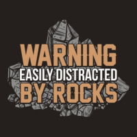 Warning Geologist Distracted By Rocks Tank Top | Artistshot